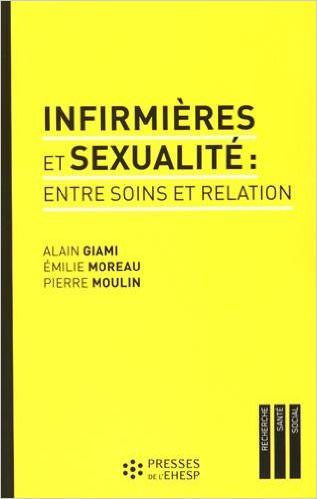 Livre - Infirmières et sexualité : entre soins et relation. 27 novembre 2015. Alain Giami, Emilie Moreau, Pierre Moulin